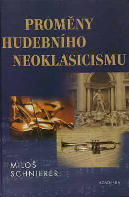 Proměny hudebního neoklasicizmu : deset studií k dějinám hudby 20. století /