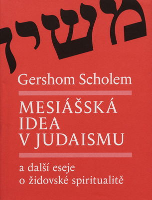 Mesiášská idea v judaismu a další eseje o židovské spiritualitě /