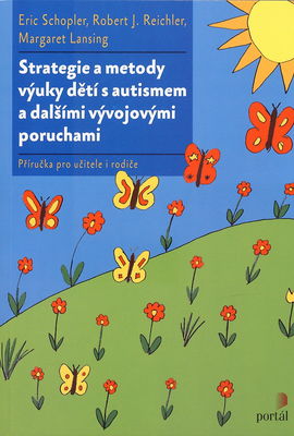Strategie a metody výuky dětí s autismem a dalšími vývojovými poruchami : příručka pro učitele i rodiče /