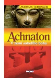 Achnaton : v zemi sokolího boha. [2. díl] /