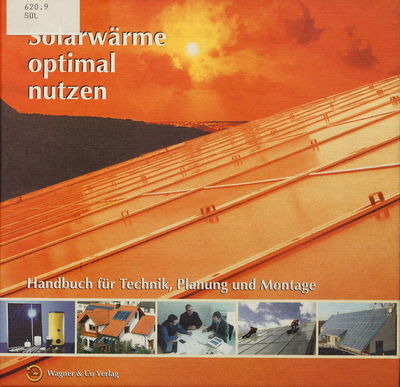 Solarwärme optimal nutzen : Handbuch für Technik, Planung und Montage /