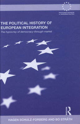 The political history of european integration : the hypocrisy of democracy-through-merket /