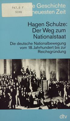 Der Weg zum Nationalstaat : die deutsche Nationalbewegung vom 18. Jahrhundert bis zur Reichsgründung /