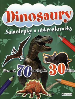 Dinosaury : samolepky a obkresľovačky : viac než 70 samolepiek, 30 šablón /