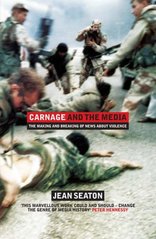 Carnage and the media : the making and breaking of news about violence /