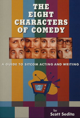 The eight characters of comedy / : a guide to sitcom acting and writing /