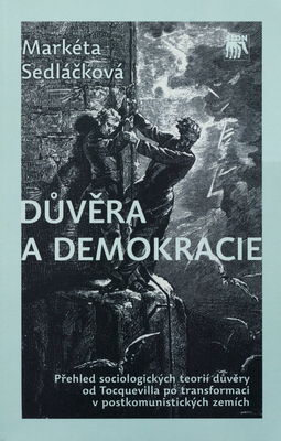 Důvěra a demokracie : přehled sociologických teorií důvěry od Tocquevilla po transformaci v postkomunistických zemích /