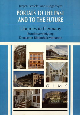 Portals to the past and to the future - Libraries in Germany : published by the Bundesvereinigung Deutscher Bibliotheksverbände e.V. (Federal Union of German Library Associations /