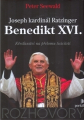 Joseph kardinál Ratzinger Benedikt XVI. : křesťanství na přelomu tisíciletí /