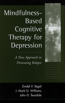 Mindfulness-based cognitive therapy for depression : a new approach to preventing relapse /