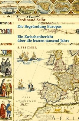 Die Begründung Europas : ein Zwischenbericht über die letzten tausend Jahre /