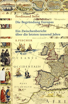 Die Begründung Europas : ein Zwischenbericht über die letzten tausend Jahre /