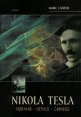 Nikola Tesla : vizionář - génius - čaroděj /