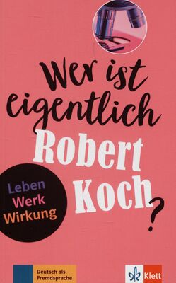 Wer ist eigentlich Robert Koch? /