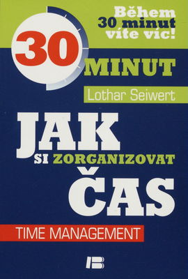 Jak si zorganizovat čas : time management : během 30 minut víte víc! /