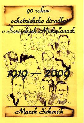 90 rokov ochotníckeho divadla v Šarišských Michaľanoch 1919-2009 /
