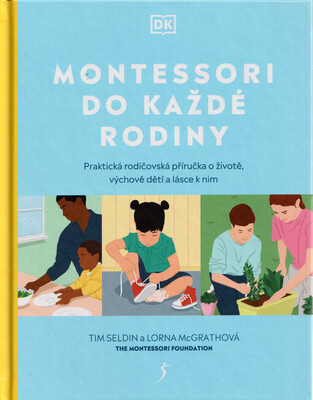 Montessori do každé rodiny : praktická rodičovská příručka o životě, výchově dětí a lásce k nim /