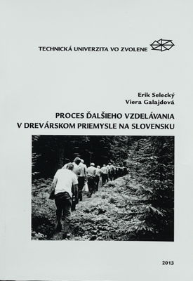 Proces ďalšieho vzdelávania v drevárskom priemysle na Slovensku : [odborná monografia] /