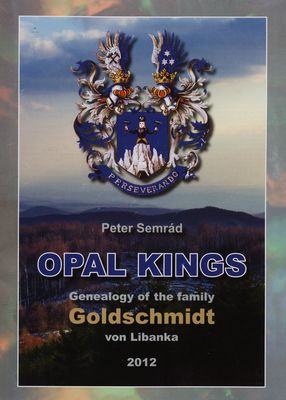 Opal kings : genealogy of the family Goldschmidt von Libanka /