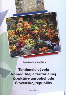 Tendencie vývoja komoditnej a teritoriálnej štruktúry agroobchodu Slovenskej republiky /