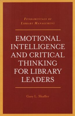 Emotional Intelligence and Critical Thinking for Library Leaders /