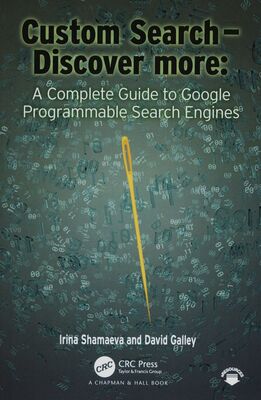 Custom search - discover more : a complete guide to Google programmable search engines /