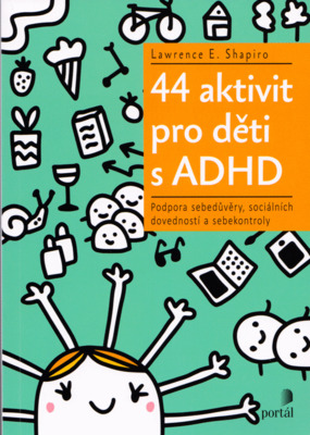 44 aktivit pro děti s ADHD : podpora sebedůvěry, sociálních dovedností a sebekontroly /