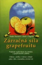 Zázračná síla grapefruitu. : Praktické využití léčivé síly extraktu z grapefruitového jadérka. Infekce, záněty, mykózy, alergie, péče o tělo... /