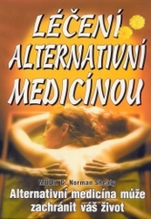 Léčení alternativní medicínou : alternativní medicína může zachránit váš život /