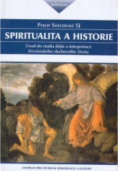 Spiritualita a historie. : Úvod do studia dějin a interpretace křesťanského duchovního života. /