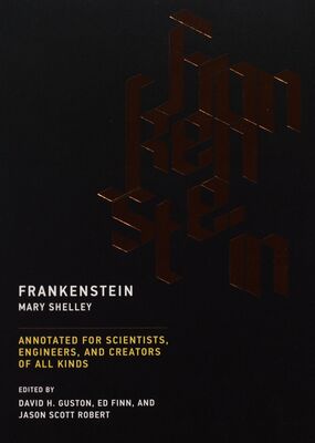 Frankenstein : or, the modern Prometheus : annotated for scientists, engineers, and creators of all kinds /