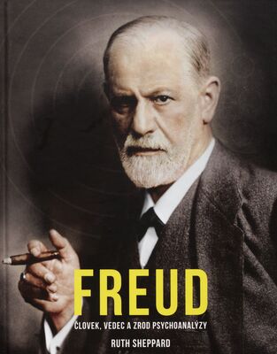 Freud : človek, vedec a zrod psychoanalýzy /