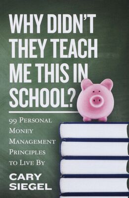 Why didn´t they teach me this in school? : 99 personal money management principles to live by /