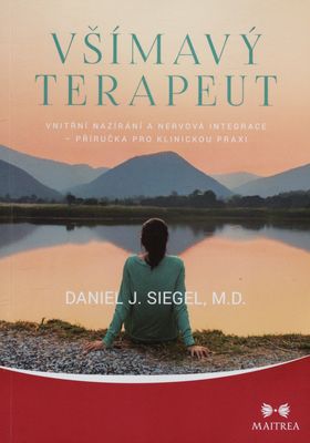 Všímavý terapeut : vnitřní nazírání a nervová integrace - příručka pro klinickou praxi /