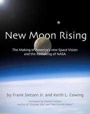 New moon rising : the making of America´s new space vision and the remaking of NASA /