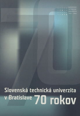 Slovenská technická univerzita v Bratislave : 70 rokov /