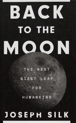 Back to the moon : the next giant leap for humankind /