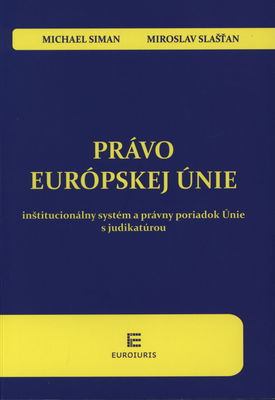 Právo európskej únie : (inšitucionálny systém a právny poriadok Únie s judikatúrou) /