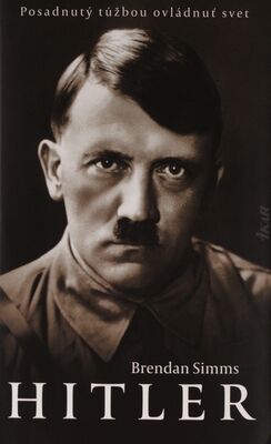 Hitler : posadnutý túžbou ovládnuť svet /