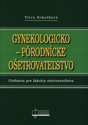 Gynekologicko-pôrodnícke ošetrovateľstvo : učebnica pre fakulty ošetrovateľstva /