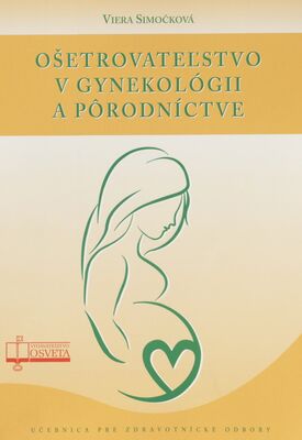 Ošetrovateľstvo v gynekológii a pôrodníctve : vysokoškolská učebnica pre zdravotníkov /