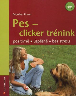 Pes - clicker trénink : pozitivně, úspěšně, bez stresu /