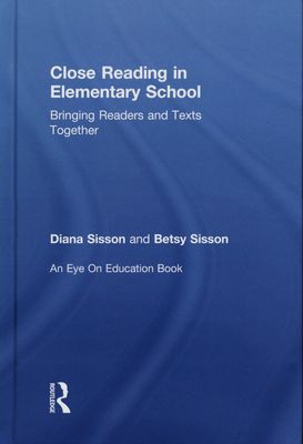 Close reading in elementary school : bringing readers and texts together /