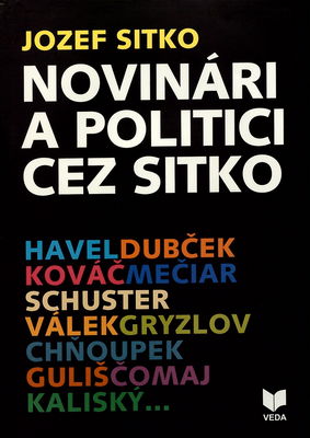 Novinári a politici cez sitko : Havel, Dubček, Kováč, Mečiar, Schuster, Válek, Gryzlov, Chňoupek, Guliš, Čomaj, Kaliský ... /
