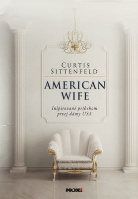 American wife : inšpirované príbehom prvej dámy USA /