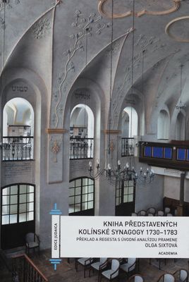 Kniha představených kolínské synagogy 1730-1783 : překlad a regesta s úvodní analýzou pramene /