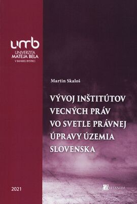 Vývoj inštitútov vecných práv vo svetle právnej úpravy územia Slovenska /