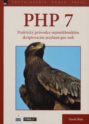 PHP 7 : praktický průvodce nejrozšířenějším skriptovacím jazykem pro web /