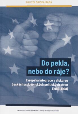 Do pekla, nebo do ráje? : evropská integrace v diskurzu českých a slovenských politických stran (1989-1998) /