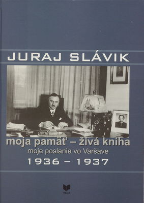Moja pamäť - živá kniha : moje poslanie vo Varšave 1936-1937 /